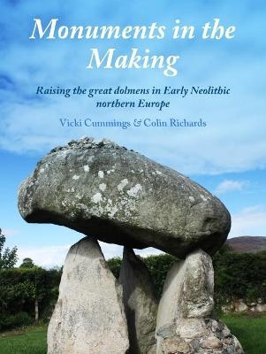 Monuments in the Making - Vicki Cummings, Colin Richards
