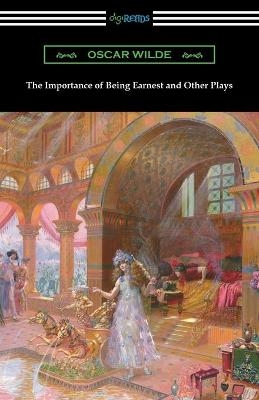 The Importance of Being Earnest and Other Plays - Oscar Wilde