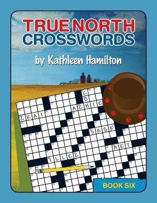 True North Crosswords, Book 6 - Kathleen Hamilton