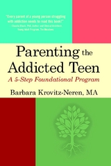 Parenting the Addicted Teen -  Barbara Krovitz-Neren