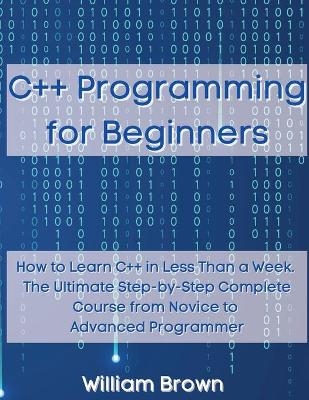 C++ Programming for Beginners - William Brown