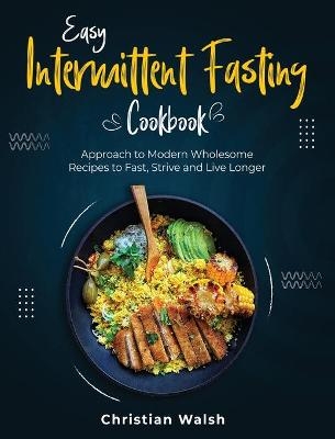 Easy Intermittent Fasting Cookbook - Christian Walsh