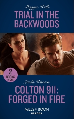 Trial In The Backwoods / Colton 911: Forged In Fire - Maggie Wells, Linda Warren