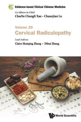 Evidence-based Clinical Chinese Medicine - Volume 29: Cervical Radiculopathy - Claire Shuiqing Zhang, Dihui Zhang
