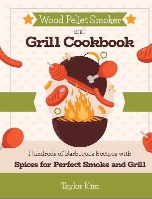 Wood Pellet Smoker and Grill Cookbook - Taylor Kim