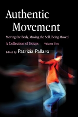Authentic Movement: Moving the Body, Moving the Self, Being Moved - 