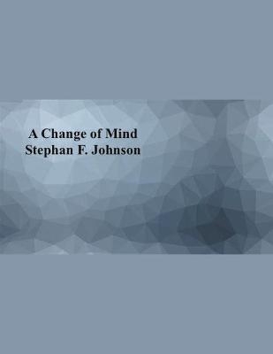 A Change of Mind - Stephan F Johnson
