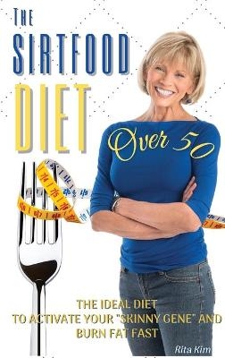 The Sirtfood Diet Over 50 - Rita Kim