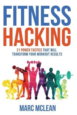 Fitness Hacking - Marc McLean