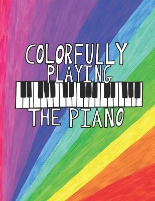 Colorfully Playing the Piano - Jodi Marie Fisher