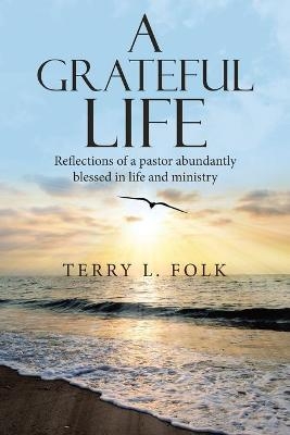 A Grateful Life - Terry L Folk