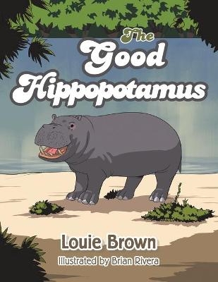 The Good Hippopotamus - Louie Brown
