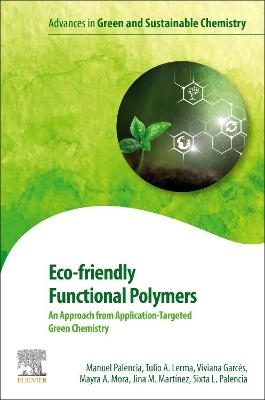 Eco-friendly Functional Polymers - Manuel Palencia, Tulio A. Lerma, Viviana Garcés, Mayra A. Mora, Jina M. Martínez