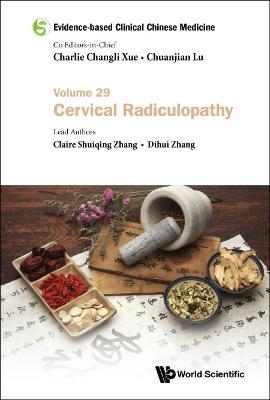 Evidence-based Clinical Chinese Medicine - Volume 29: Cervical Radiculopathy - Claire Shuiqing Zhang, Dihui Zhang