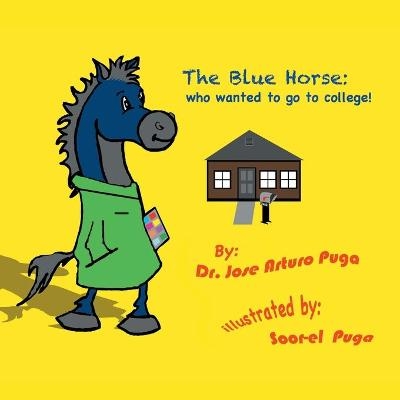 The Blue Horse Who Wanted to Go to College -  Dr Jose Arturo Puga