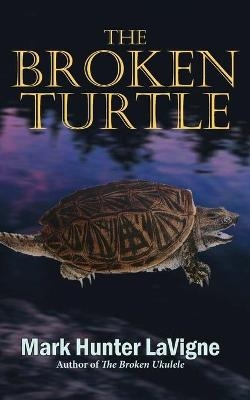 The Broken Turtle - Mark Hunter LaVigne