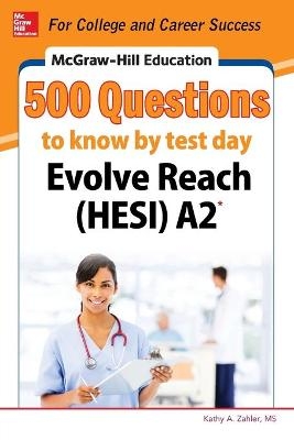 McGraw-Hill Education 500 Evolve Reach (HESI) A2 Questions to Know by Test Day - Kathy A. Zahler