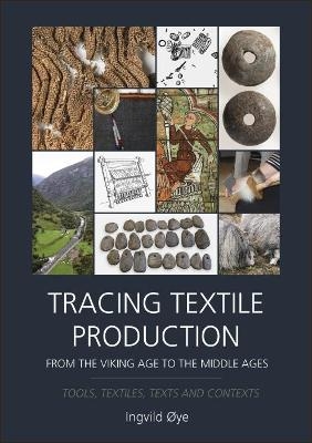 Tracing Textile Production from the Viking Age to the Middle Ages - Ingvild Øye