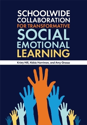 Schoolwide Collaboration for Transformative Social Emotional Learning - Kristy Hill, Abbie Harriman, Amy Grosso