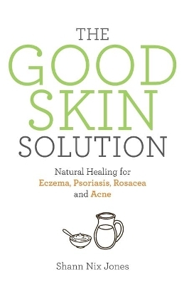 The Good Skin Solution - Shann Nix Jones