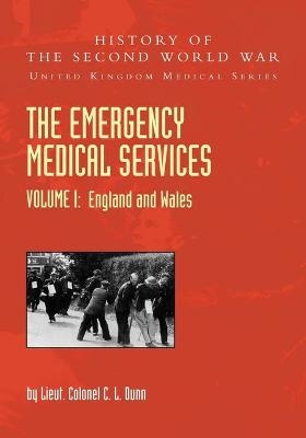 THE EMERGENCY MEDICAL SERVICES Volume 1 England and Wales - Lieut Colonel C L Dunn