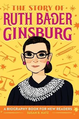 The Story of Ruth Bader Ginsburg - Susan B Katz