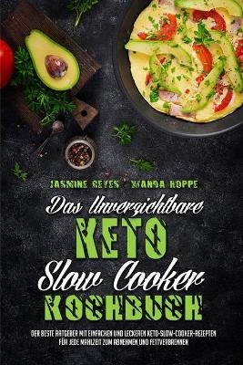 Das Unverzichtbare Keto-Slow-Cooker-Kochbuch - Jasmine Reyes, Wanda Hoppe