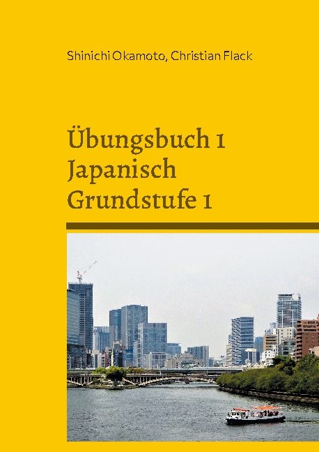 Übungsbuch 1 Japanisch Grundstufe 1 - Shinichi Okamoto, Christian Flack