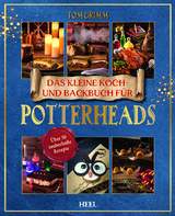 Das kleine Koch- und Backbuch für Potterheads - Das inoffizielle Harry Potter Koch- und Backbuch - Tom Grimm