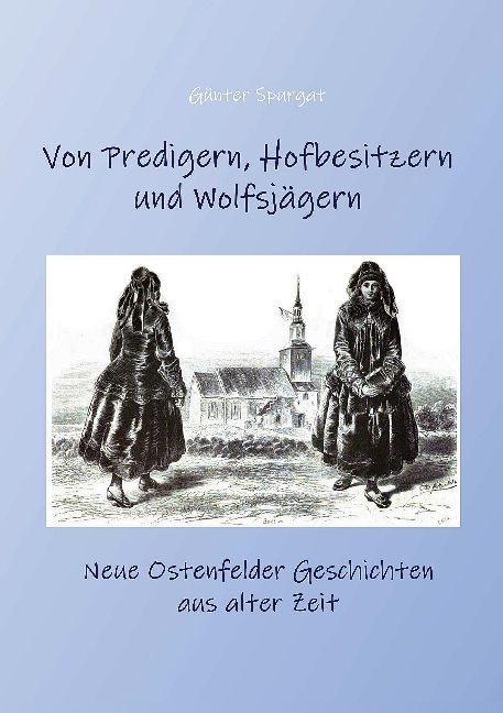 Von Predigern, Hofbesitzern und Wolfsjägern - Günter Spurgat