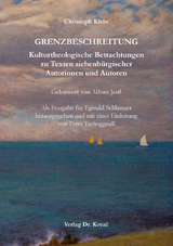 GRENZBESCHREITUNG. Kulturtheologische Betrachtungen zu Texten siebenbürgischer Autorinnen und Autoren - Christoph Klein