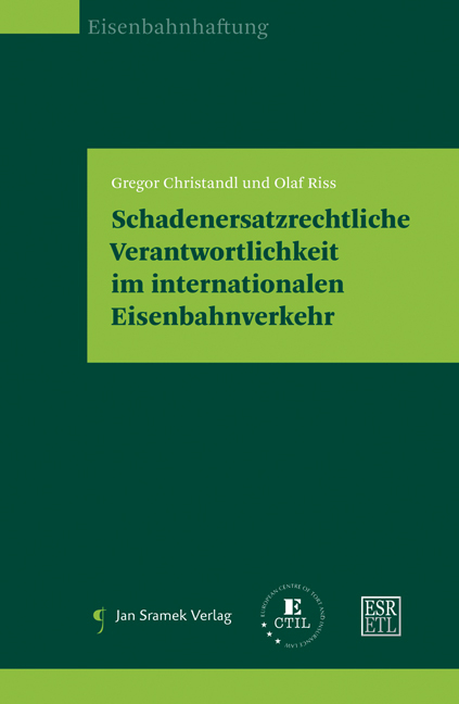 Schadenersatzrechtliche Verantwortlichkeit im internationalen Eisenbahnverkehr - Gregor Christandl, Olaf Riss