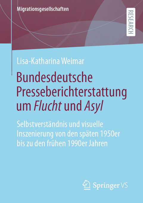 Bundesdeutsche Presseberichterstattung um Flucht und Asyl - Lisa-Katharina Weimar