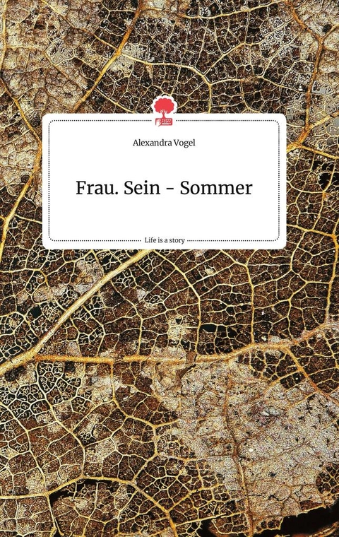 Frau. Sein - Sommer. Life is a Story - story.one - Alexandra Vogel