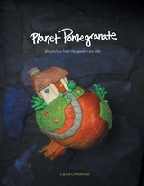Planet Pomegranate: Dispatches from the Garden and Life -  Christman Laura Christman