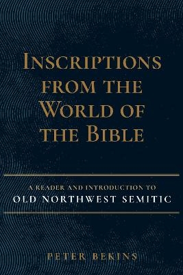 Inscriptions from the World of the Bible - Peter Bekins