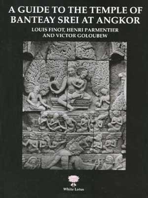 A Guide to the Temple Banteay Srei at Angkor - Louis Finot, Henri Parmentier, Victor Goloubew