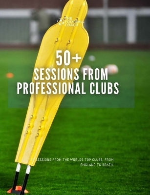 50+ Sessions from Professional Clubs -  TheFootballCoach