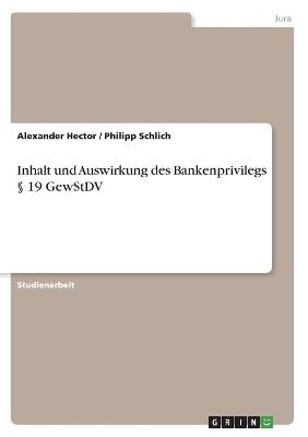 Inhalt und Auswirkung des Bankenprivilegs Â§ 19 GewStDV - Philipp Schlich, Alexander Hector