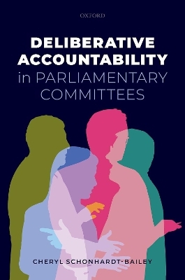 Deliberative Accountability in Parliamentary Committees - Cheryl Schonhardt-Bailey