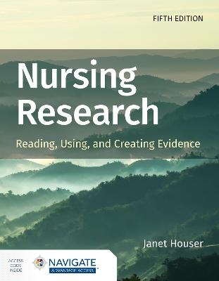 Nursing Research: Reading, Using, and Creating Evidence - Janet Houser