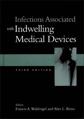 Infections Associated with Indwelling Medical Devices 3rd Edition - FA Waldvogel