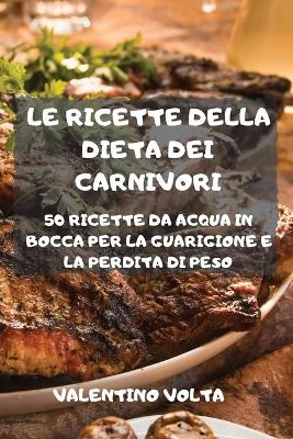 Le Ricette Della Dieta Dei Carnivori -  Valentino Volta