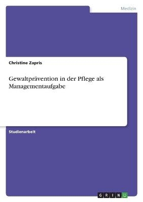 GewaltprÃ¤vention in der Pflege als Managementaufgabe - Christine Zapris