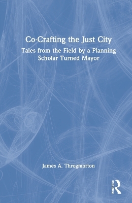 Co-Crafting the Just City - James A. Throgmorton