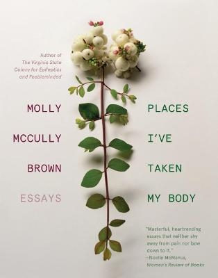 Places I've Taken My Body - Molly McCully Brown