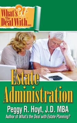 What's the Deal with Estate Administration? - Peggy R. Hoyt