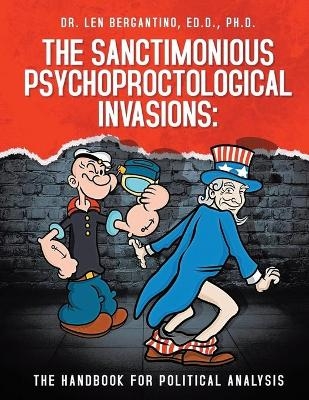 The Sanctimonious Psychoproctological Invasions -  Dr Len Bergantino Ed D Ph D