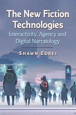 The New Fiction Technologies - Shawn Edrei