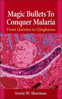 Magic Bullets To Conquer Malaria – from Quinine to Qinghaosu - IW Sherman